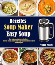 Recettes Soup Maker (Easy Soup): Des soupes crémeuses, épaisses, épicées et aux fruits de mer pour satisfaire vos envies tous les jours