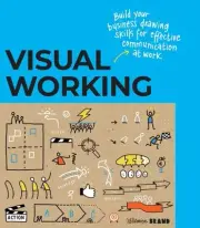 Visual Working: Business drawing skills for effective communication by Willemien