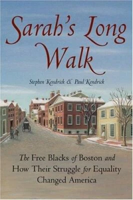 Sarah's Long Walk: The Inspiring Story of Boston's Free Black Community Kendrick