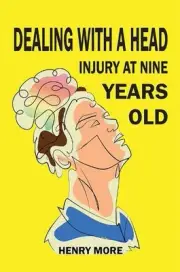 Dealing with a Head injury at Nine Years Old by Henry More Hardcover Book