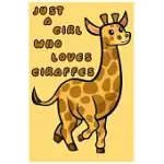 JUST A GIRL WHO LOVES GIRAFFES: A NOTEBOOK FOR GIRLS