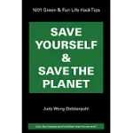 SAVE YOURSELF & SAVE THE PLANET: 1001 GREEN & FUN LIFE HACK TIPS