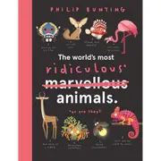 The World's Most Ridiculous Animals: Or are They? by Philip Bunting - Book