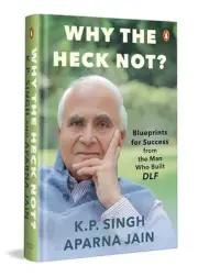 Why The Heck Not by K.P. Singh; Aparna Jain Hardcover