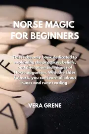 NORSE MAGIC FOR BEGINNERS: This is the only book dedicated to explaining the practices, beliefs, and divination techniques of Norse paganism.