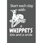 START EACH DAY WITH A WHIPPET’’S KISS AND A SMILE: FOR WHIPPET DOG FANS