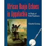 AFRICAN BANJO ECHOES IN APPALACHIA: A STUDY OF FOLK TRADITIONS