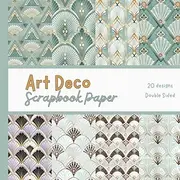 Art Deco Scrapbook Paper: Decorative Craft Pages For Card Making, Collage, Origami, Mixed Media and DIY Projects - Double Sided