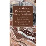 THE CRIMINAL PROSECUTION AND CAPITAL PUNISHMENT OF ANIMALS