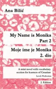 My Name is Monika - Part 2 / Moje ime je Monika - 2. dio: A Mini Novel With Voca
