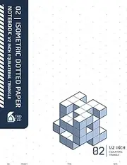 02 | Isometric Dotted Paper Notebook 1/2 Inch Equilateral Triangle: 3D 1/2" Isometric Dot Grid Paper for Architectural Engineering & Product Design (Blueprint Cover)