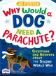 Why Would A Dog Need A Parachute? Questions and answers about the Second World War