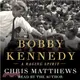 Bobby Kennedy ─ A Raging Spirit