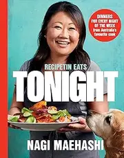 [Nagi Maehashi] RecipeTin Eats: Tonight: Dinners for every night of the week from Australia's favourite cook