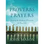 PROVERBS PRAYERS: PRAYING THE WISDOM OF PROVERBS FOR YOUR LIFE