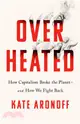 Overheated：How Capitalism Broke the Planet - And How We Fight Back