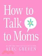 在飛比找三民網路書店優惠-How to Talk to Moms