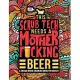 This Scrub Tech Needs a Mother F*cking Beer: A Swear Word Coloring Book for Adults: A Funny Adult Coloring Book for Surgical Technologists for Stress