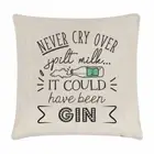 Never Cry Over Spilt Milk It Could Have Been Gin Cushion Cover Pillow Funny