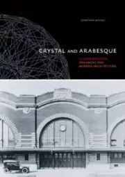 Crystal and Arabesque: Claude Bragdon, Ornament, and Modern Architecture by