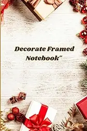 Decorate Framed Notebook": "The Decorator’s Journal: A Beautifully Framed Notebook for Elegant Ideas" for Creative Planning" "The Decorator’s Journal: ... Framed Notebook for Inspired Designs"