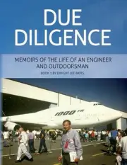 Due Diligence - Memoirs of the Life of an Engineer and Outdoorsman: Book 1 by Dw