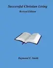 Successful Christian Living - Revised Edition by Raymond E. Smith (English) Pape