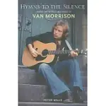 HYMNS TO THE SILENCE: INSIDE THE WORDS AND MUSIC OF VAN MORRISON