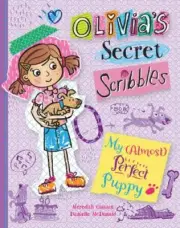 Olivia's Secret Scribbles Ser.: My (Almost) Perfect Puppy by Meredith Costain...