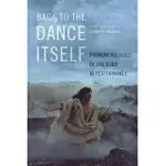 BACK TO THE DANCE ITSELF: PHENOMENOLOGIES OF THE BODY IN PERFORMANCE