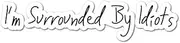 Surrounded by Idiots Sticker Decal Funny Joke Luggage Rude Silly Car Laptop