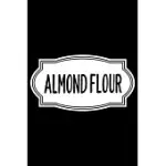 ALMOND FLOUR: 100 PAGES 6’’’’ X 9’’’’ RECIPE LOG BOOK TRACKER - BEST GIFT FOR COOKING LOVER
