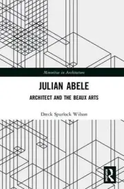 Julian Abele: Architect and the Beaux Arts by eck Spurlock Wilson (English) Hard