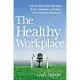 The Healthy Workplace: How to Improve the Well-Being of Your Employees---And Boost Your Company’s Bottom Line