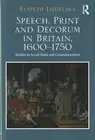 Speech, Print and Decorum in Britain, 1600-1750 : Studies in Social Rank and ...