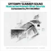 Ann McMillan - Gateway Summer Sound: Abstracted Animal and Other Sounds [New Vin