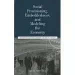 SOCIAL PROVISIONING, EMBEDDEDNESS, AND MODELING THE ECONOMY