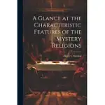 A GLANCE AT THE CHARACTERISTIC FEATURES OF THE MYSTERY RELIGIONS