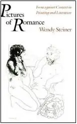 PICTURES OF ROMANCE: FORM AGAINST CONTEXT IN PAINTING AND By Wendy Steiner *NEW*