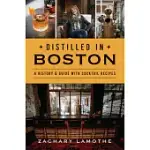 DISTILLED IN BOSTON: A HISTORY & GUIDE WITH COCKTAIL RECIPES