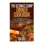 THE ULTIMATE DUMP DINNER COOKBOOK: OVER 30 DELICIOUS FAST AND EASY DUMP DINNERS RECIPES FOR BUSY PEOPLE (DUMP DINNERS COOKBOOK,