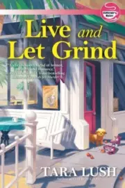 Live and Let Grind by Tara Lush NEW Hardback