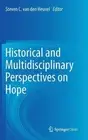 Historical and Multidisciplinary Perspectives on Hope by Steven C. van den Heuve