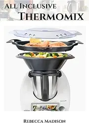 ALL INCLUSIVE THERMOMIX: All You Need to Know About Thermomix