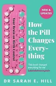 How The Pill Changes Everything by Sarah E Hill Paperback Book