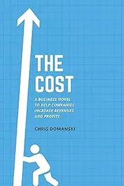 The Cost: A Business Novel to Help Companies Increase Revenues and Profits (ISSN)