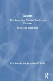 Grunts: The American Combat Soldier in Vietnam by Longley, Kyle, Whitt, Jacquel
