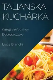 Talianska Kuchrka: Strhuj?ce Chu?ov? Dobrodruzstvo by Lucia Bianchi Paperback Bo