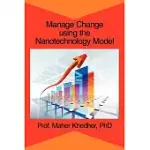 MANAGE CHANGE USING THE NANOTECHNOLOGY MODEL