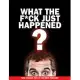 What The F*ck Just Happened?: Take Charge, Own It And Move Forward